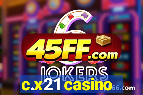 c.x21 casino